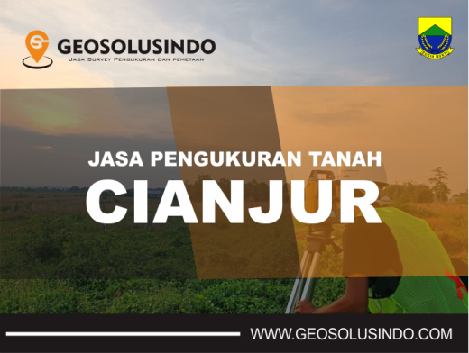 Jasa Pengukuran Tanah Cianjur Profesional Dan Berpengalaman Geosolusindo