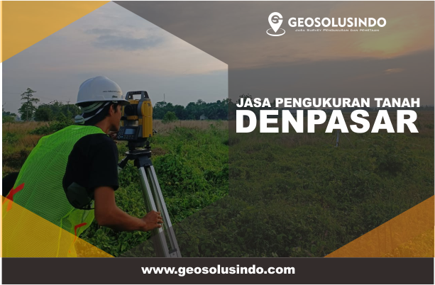 Jasa Survey Topografi Denpasar Profesional & Berpengalaman